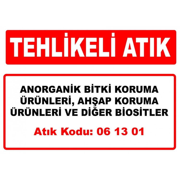 Tehlikeli Atık Anorgonik Bitki Koruma Ürünleri,Ahşap Koruma Ürünleri Ve Diğer Biositler Atık Kodu:06 13 01