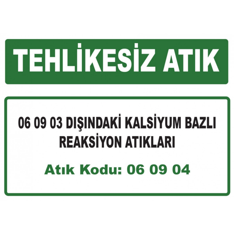 Tehlikesiz Atık 06 09 03 Dışındaki Kalsiyum Bazlı Reaksiyon Atıkları Atık Kodu:06 09 04