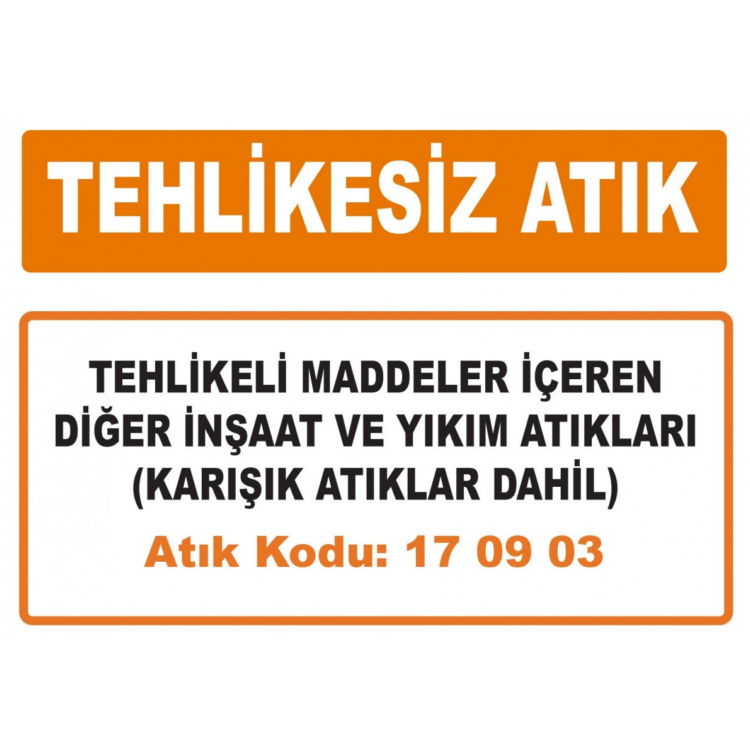 Tehlikesiz Atık Tehlikeli Maddeler İçeren Diğer İnşaat Ve Yıkım Atıkları (Karışık Atıklar Dahil)Atık Kodu:17 09 03
